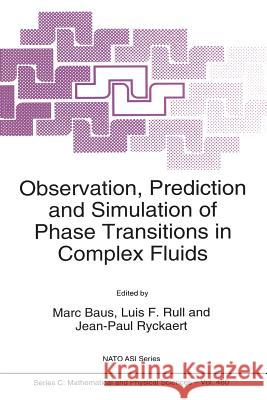 Observation, Prediction and Simulation of Phase Transitions in Complex Fluids Marc Baus L. F. Rull Jean-Paul Ryckaert 9789401040341 Springer