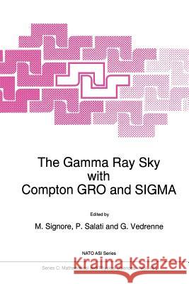 The Gamma Ray Sky with Compton Gro and SIGMA Signore, M. 9789401040358 Springer