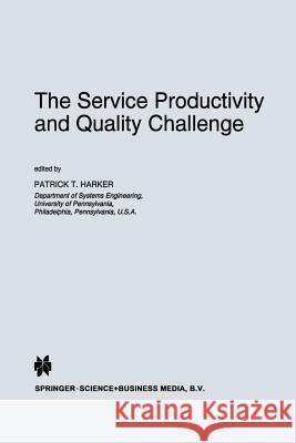 The Service Productivity and Quality Challenge Patrick T. Harker 9789401040365 Springer