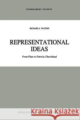 Representational Ideas: From Plato to Patricia Churchland Watson, R. A. 9789401040372 Springer