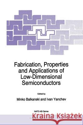 Fabrication, Properties and Applications of Low-Dimensional Semiconductors Minko Balkanski Ivan Yanchev  9789401040433 Springer