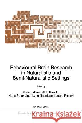 Behavioural Brain Research in Naturalistic and Semi-Naturalistic Settings E. Alleva Aldo Fasolo Hans-Peter Lipp 9789401040440