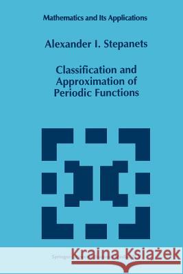 Classification and Approximation of Periodic Functions A. I. Stepanets 9789401040556 Springer