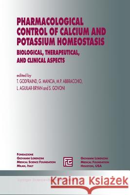 Pharmacological Control of Calcium and Potassium Homeostasis: Biological, Therapeutical, and Clinical Aspects Godfraind, T. 9789401040563 Springer