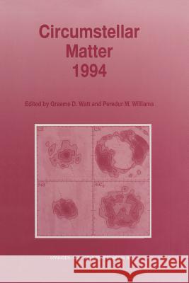 Circumstellar Matter 1994: Proceedings of an International Conference to Celebrate the Centenary of the Royal Observatory, Edinburgh, Held at the Watt, Graeme D. 9789401040662 Springer