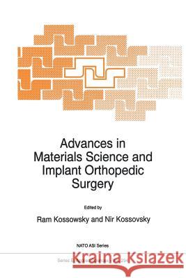 Advances in Materials Science and Implant Orthopedic Surgery R. Kossowsky                             Nir Kossovsky 9789401040709 Springer