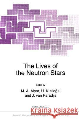 The Lives of the Neutron Stars M. H. Alpar                              U. Kizilogammalu                         Jan Van Paradijs 9789401040716 Springer