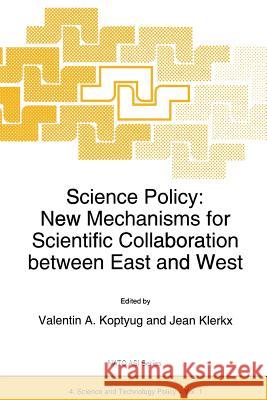 Science Policy: New Mechanisms for Scientific Collaboration Between East and West Koptyug, Valentin A. 9789401040747 Springer