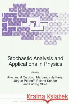 Stochastic Analysis and Applications in Physics Ana Isabel Cardoso                       Margarida De Faria                       Jurgen Potthoff 9789401040983