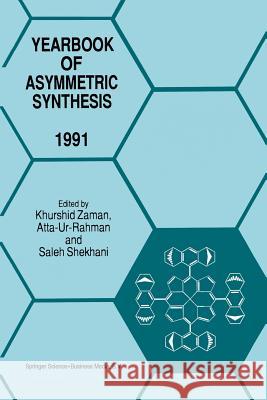 Yearbook of Asymmetric Synthesis 1991 K. Zaman Atta Ur Rahman M. S. Shekhani 9789401041058 Springer