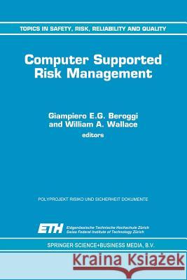 Computer Supported Risk Management Giampiero E. G. Beroggi W. A. Wallace  9789401041096 Springer