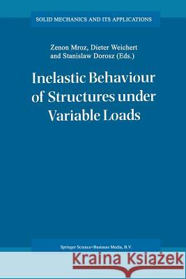 Inelastic Behaviour of Structures Under Variable Loads Mróz, Zenon 9789401041201 Springer