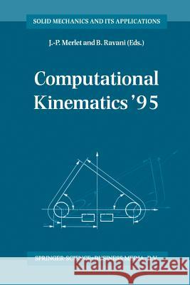 Computational Kinematics '95: Proceedings of the Second Workshop on Computational Kinematics, Held in Sophia Antipolis, France, September 4-6, 1995 Merlet, J. -P 9789401041478 Springer