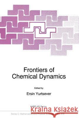 Frontiers of Chemical Dynamics E. Yurtsever 9789401041539 Springer