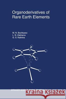 Organoderivatives of Rare Earth Elements M. N. Bochkarev                          Lev N. Zakharov                          Galina S. Kalinina 9789401041614 Springer