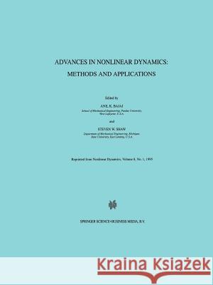 Advances in Nonlinear Dynamics: Methods and Applications: Methods and Applications Anil K. Bajaj, Steven W. Shaw 9789401041645 Springer