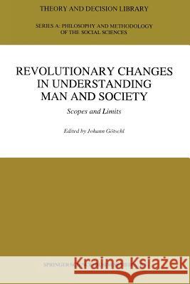 Revolutionary Changes in Understanding Man and Society: Scopes and Limits Götschl, Johann 9789401041652 Springer