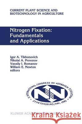 Nitrogen Fixation: Fundamentals and Applications: Proceedings of the 10th International Congress on Nitrogen Fixation, St. Petersburg, Russia, May 28- Tikhonovich, Igor a. 9789401041706 Springer