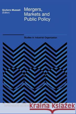 Mergers, Markets and Public Policy Giuliano Mussati 9789401041737 Springer