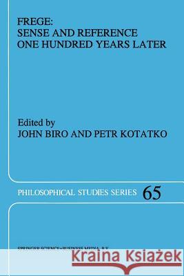 Frege: Sense and Reference One Hundred Years Later John Biro, P. Kotatko 9789401041843
