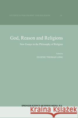 God, Reason and Religions: New Essays in the Philosophy of Religion Long, Eugene Thomas 9789401041867