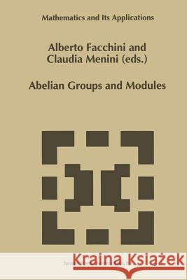 Abelian Groups and Modules: Proceedings of the Padova Conference, Padova, Italy, June 23-July 1, 1994 Facchini, Alberto 9789401041980