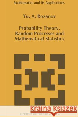 Probability Theory, Random Processes and Mathematical Statistics Y. Rozanov 9789401042017 Springer