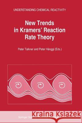 New Trends in Kramers' Reaction Rate Theory P. Talkner Peter Hanggi 9789401042086 Springer