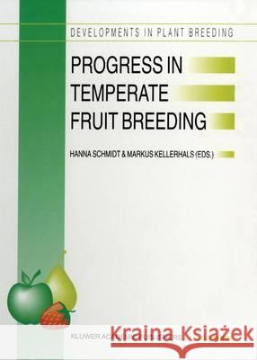 Progress in Temperate Fruit Breeding: Proceedings of the Eucarpia Fruit Breeding Section Meeting Held at Wädenswil/Einsiedeln, Switzerland from August Schmidt, H. 9789401042093 Springer