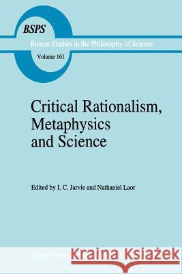 Critical Rationalism, Metaphysics and Science: Essays for Joseph Agassi Volume I Jarvie, I. C. 9789401042116 Springer