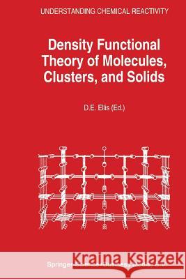 Density Functional Theory of Molecules, Clusters, and Solids D. E. Ellis 9789401042185 Springer