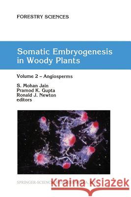 Somatic Embryogenesis in Woody Plants: Volume 2 -- Angiosperms Jain, S. Mohan 9789401042208 Springer
