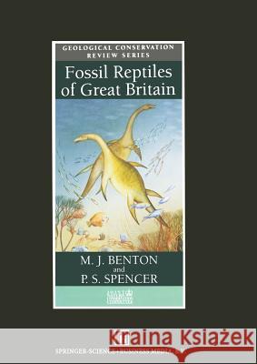 Fossil Reptiles of Great Britain M. J. Benton P. S. Spencer 9789401042314 Springer