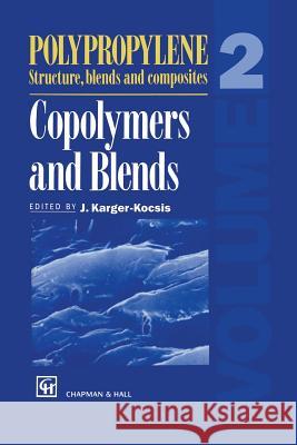 Polypropylene Structure, Blends and Composites: Volume 2 Copolymers and Blends Karger-Kocsis, J. 9789401042321 Springer