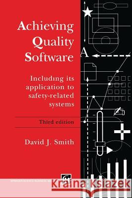 Achieving Quality Software: Including Its Application to Safety-Related Systems Smith, D. J. 9789401042437 Springer
