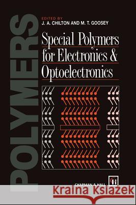 Special Polymers for Electronics and Optoelectronics J. a. Chilton M. Goosey 9789401042529 Springer