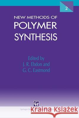 New Methods of Polymer Synthesis: Volume 2 Ebdon, J. R. 9789401042680 Springer