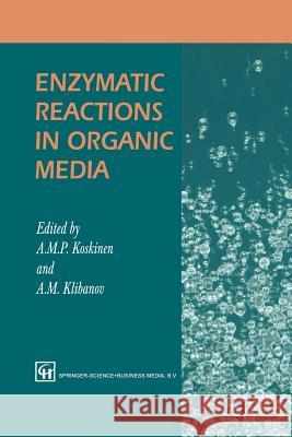 Enzymatic Reactions in Organic Media A. Koskinen A. Klibanov 9789401042697 Springer