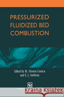 Pressurized Fluidized Bed Combustion M. Alvare E. J. Anthony 9789401042710 Springer