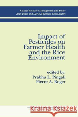 Impact of Pesticides on Farmer Health and the Rice Environment Prabhu L. Pingali Pierre A. Roger 9789401042826