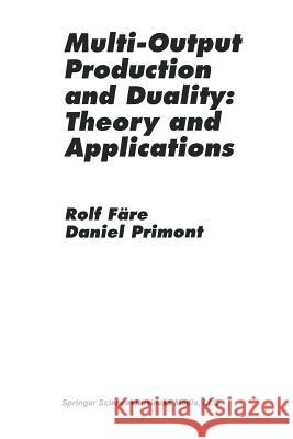 Multi-Output Production and Duality: Theory and Applications Rolf Fare Daniel Primont 9789401042840