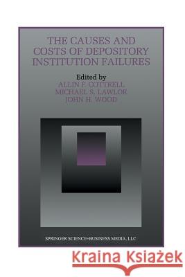 The Causes and Costs of Depository Institution Failures Allin F. Cottrell Michael S., Dr Lawlor John H. Wood 9789401042901 Springer