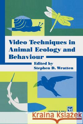 Video Techniques in Animal Ecology and Behaviour S. D. Wratten 9789401043014