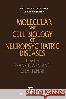 Molecular and Cell Biology of Neuropsychiatric Diseases F. Owen R. Itzhaki 9789401043052 Springer