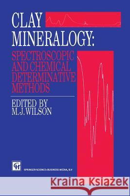 Clay Mineralogy: Spectroscopic and Chemical Determinative Methods M. H. Repacholi 9789401043137 Springer