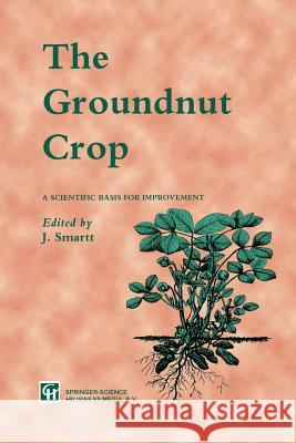 The Groundnut Crop: A Scientific Basis for Improvement Smartt, J. 9789401043151 Springer