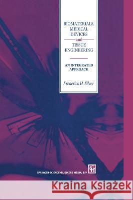 Biomaterials, Medical Devices and Tissue Engineering: An Integrated Approach: An Integrated Approach Silver, F. H. 9789401043168 Springer