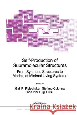Self-Production of Supramolecular Structures: From Synthetic Structures to Models of Minimal Living Systems Fleischaker, Gail R. 9789401043243 Springer