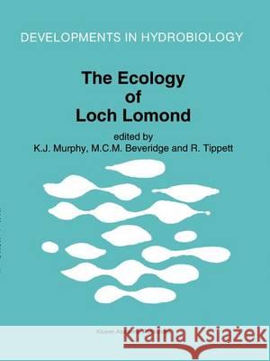 The Ecology of Loch Lomond Kevin J. Murphy, M.C.M Beveridge, R. Tippett 9789401043267 Springer