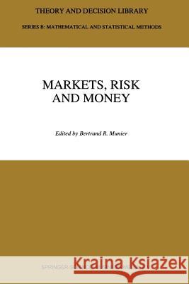 Markets, Risk and Money: Essays in Honor of Maurice Allais Munier, Bertrand 9789401043342